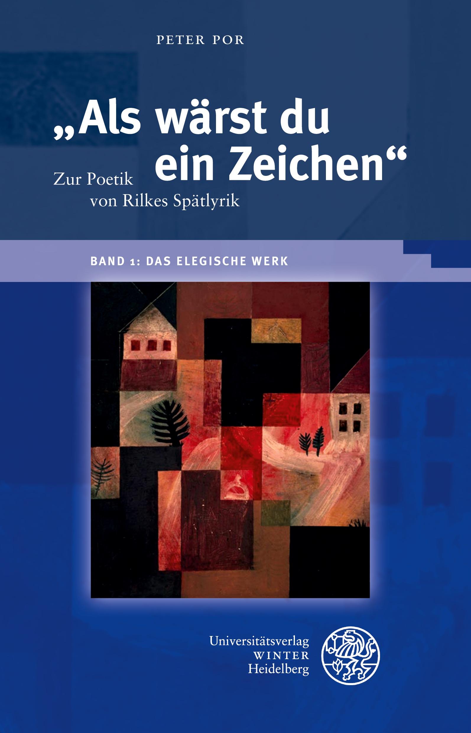 Vorderes Coverbild "Als wärst du ein Zeichen". Zur Poetik von Rilkes Spätlyrik / Band 1: Das elegische Werk