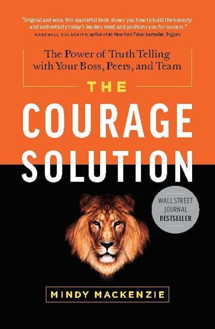 Vorderes Coverbild The Courage Solution: The Power of Truth Telling with Your Boss, Peers, and Team