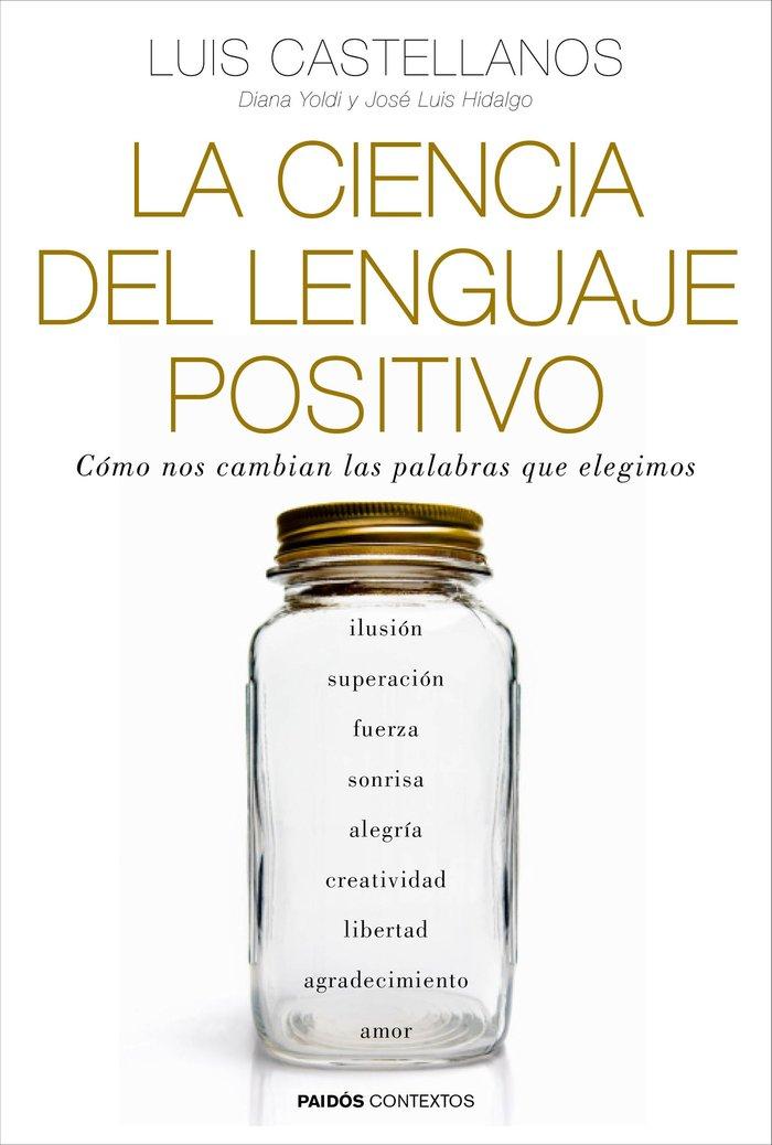 Vorderes Coverbild La ciencia del lenguaje positivo : cómo nos cambian las palabras que elegimos