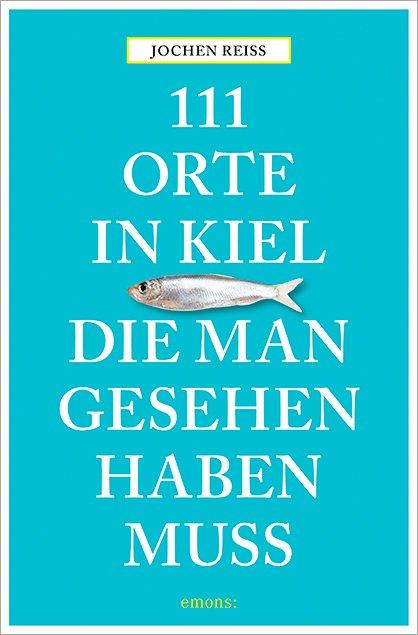 Vorderes Coverbild 111 Orte in Kiel, die man gesehen haben muss