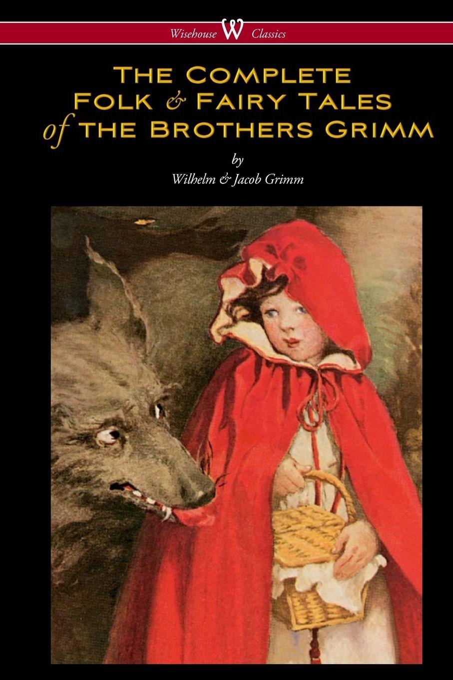 Vorderes Coverbild The Complete Folk & Fairy Tales of the Brothers Grimm (Wisehouse Classics - The Complete and Authoritative Edition)