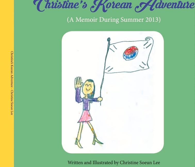 Vorderes Coverbild Christine's Korean Adventure: A Memoir During Summer 2013 Volume 1