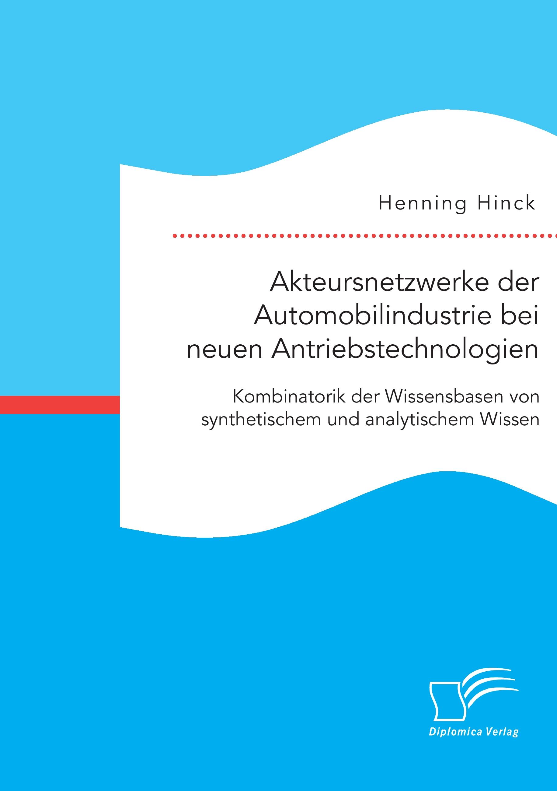 Vorderes Coverbild Akteursnetzwerke der Automobilindustrie bei neuen Antriebstechnologien: Kombinatorik der Wissensbasen von synthetischem und analytischem Wissen