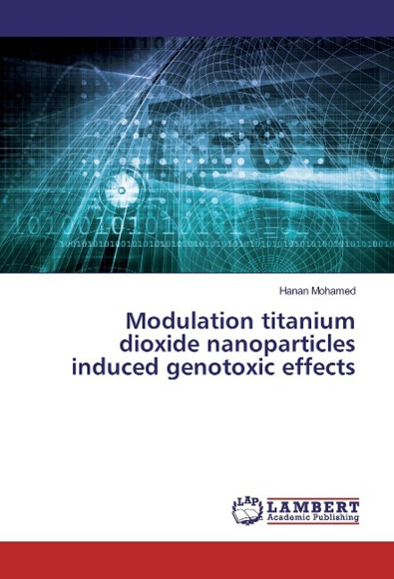 Vorderes Coverbild Modulation titanium dioxide nanoparticles induced genotoxic effects