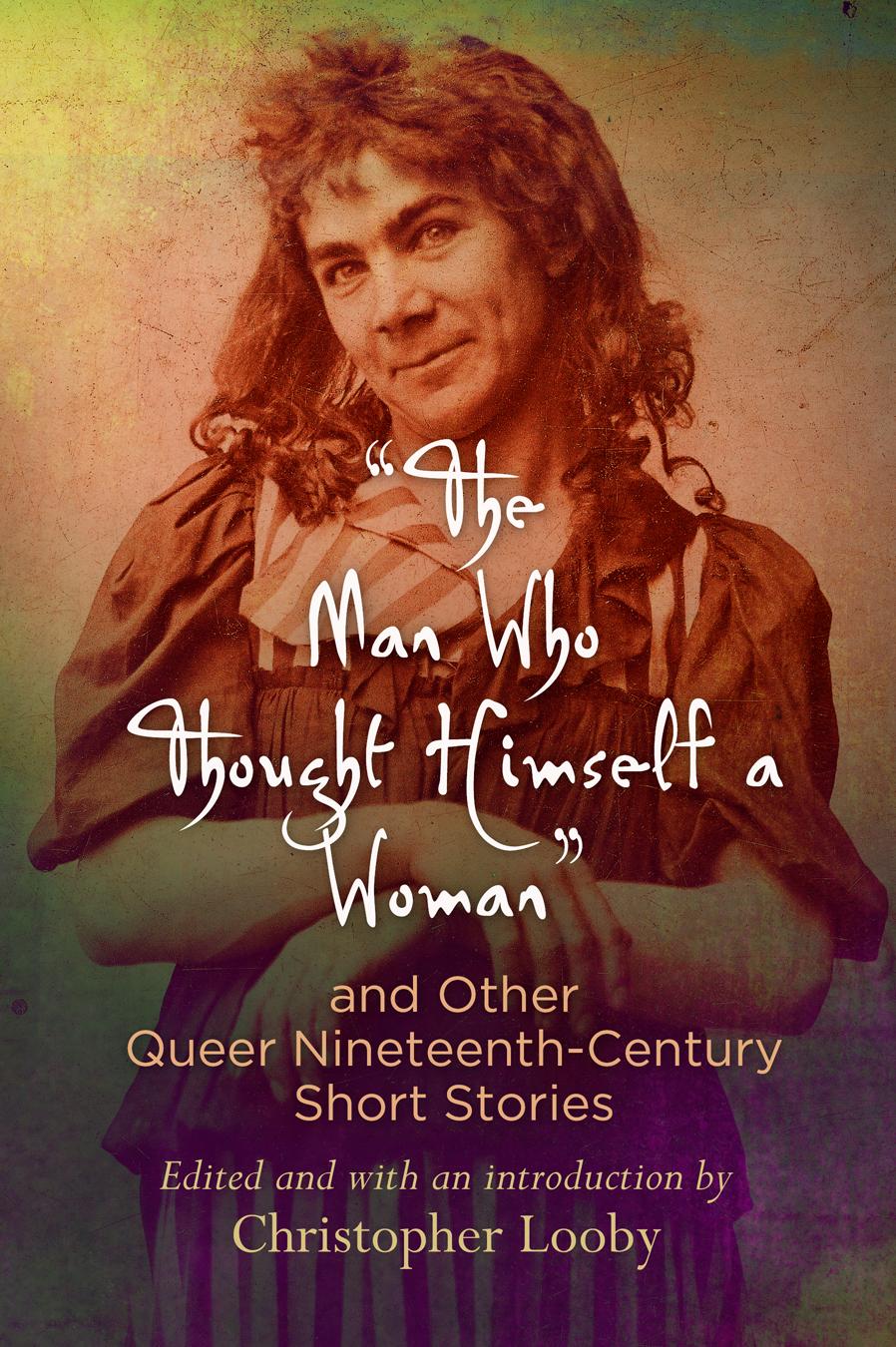 Vorderes Coverbild The Man Who Thought Himself a Woman and Other Queer Nineteenth-Century Short Stories