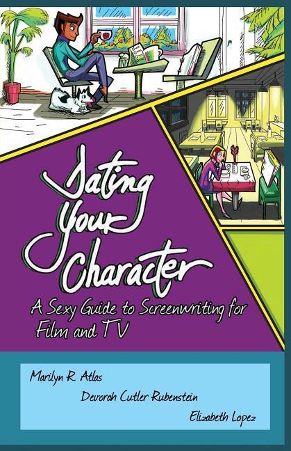 Vorderes Coverbild Dating Your Character: A Sexy Guide to Screenwriting for Film and TV