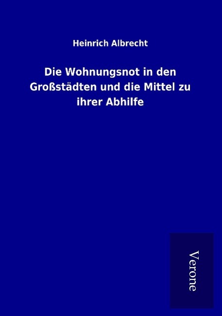 Vorderes Coverbild Die Wohnungsnot in den Großstädten und die Mittel zu ihrer Abhilfe