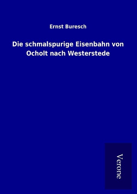 Vorderes Coverbild Die schmalspurige Eisenbahn von Ocholt nach Westerstede