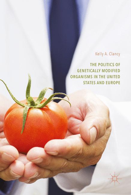 Vorderes Coverbild The Politics of Genetically Modified Organisms in the United States and Europe