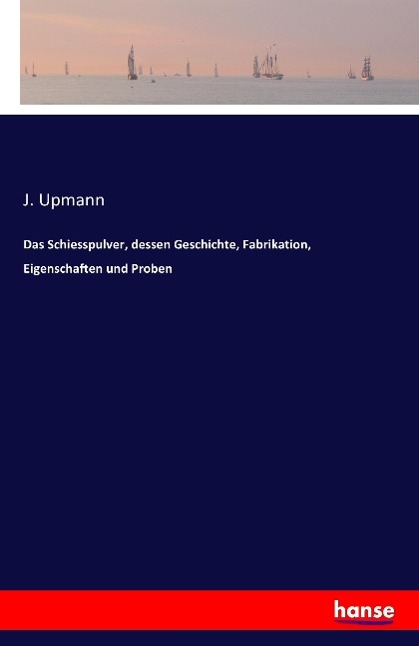 Vorderes Coverbild Das Schiesspulver, dessen Geschichte, Fabrikation, Eigenschaften und Proben