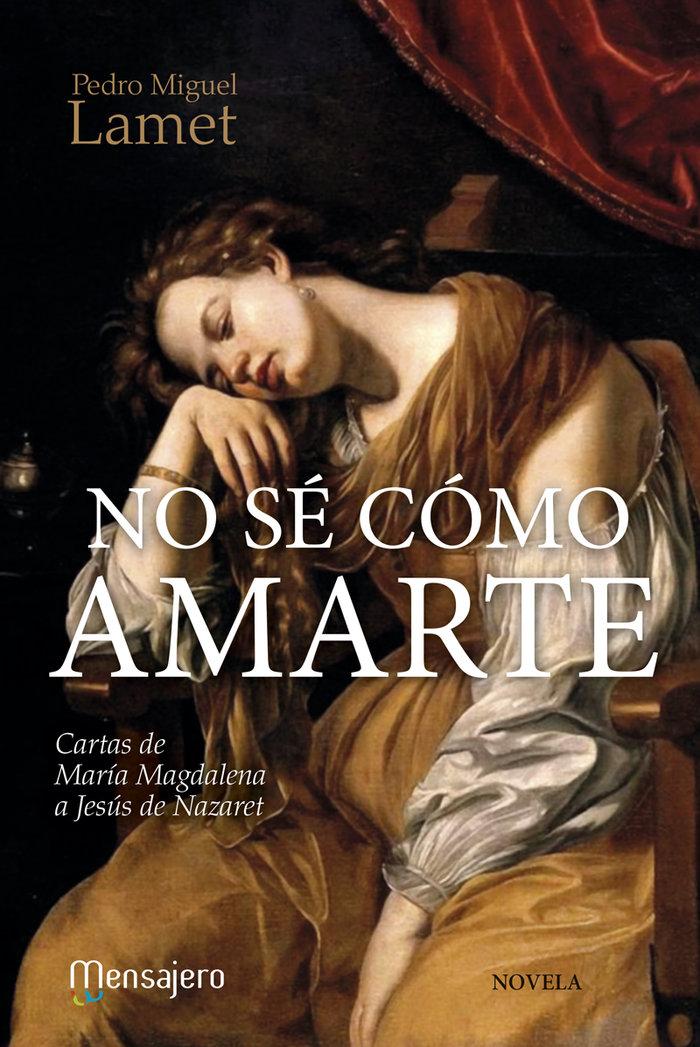 Vorderes Coverbild No sé como amarte : cartas de María Magdalena a Jesús de Nazaret