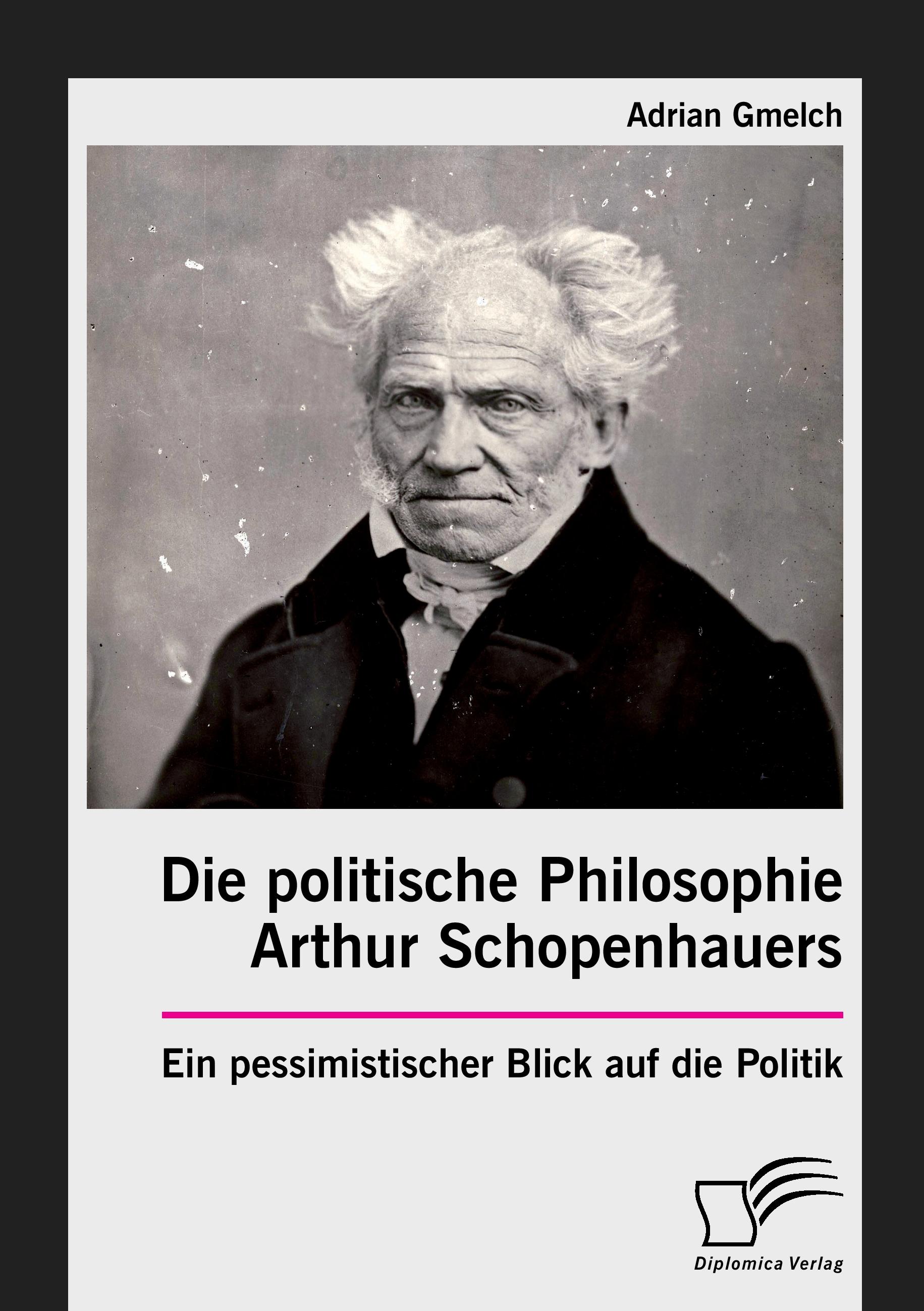 Vorderes Coverbild Die politische Philosophie Arthur Schopenhauers. Ein pessimistischer Blick auf die Politik