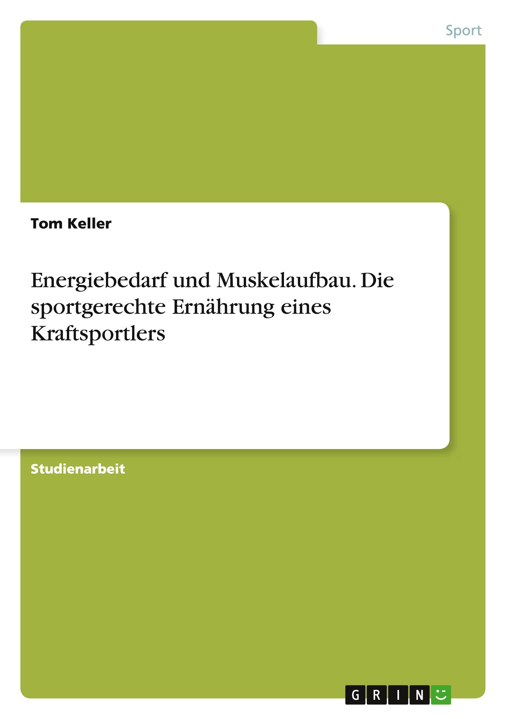 Vorderes Coverbild Energiebedarf und Muskelaufbau. Die sportgerechte Ernährung eines Kraftsportlers