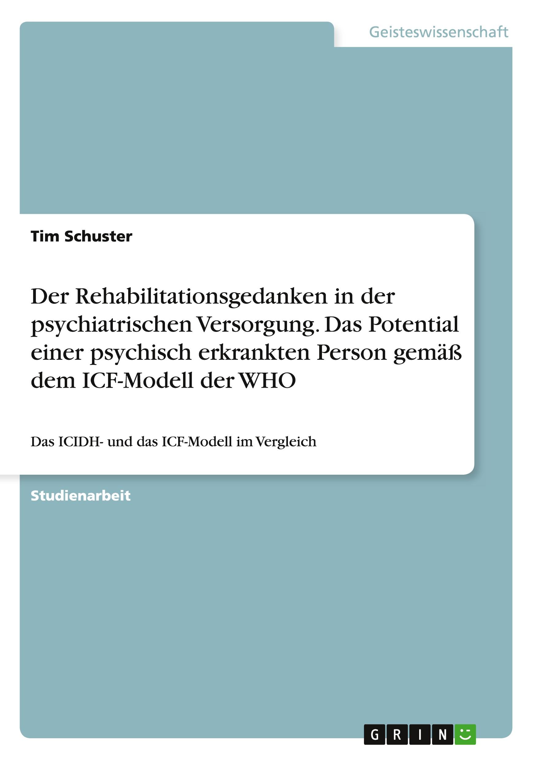 Vorderes Coverbild Der Rehabilitationsgedanken in der psychiatrischen Versorgung. Das Potential einer psychisch erkrankten Person gemäß dem ICF-Modell der WHO