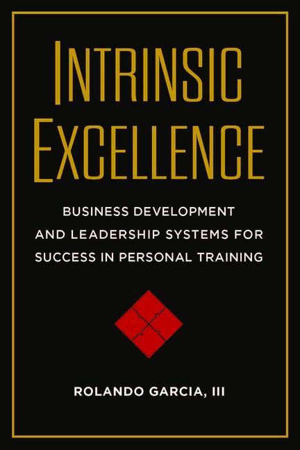 Vorderes Coverbild Intrinsic Excellence: Business Development and Leadership Systems for Success in Personal Training