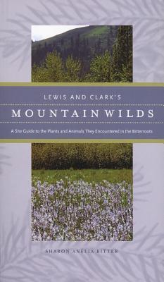 Vorderes Coverbild Lewis and Clark's Mountain Wilds: A Site Guide to the Plants and Animals They Encountered in the Bitterroots