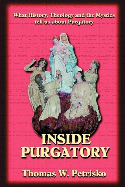 Vorderes Coverbild Inside Purgatory: What History, Theology and the Mystics Tell Us about Purgatory