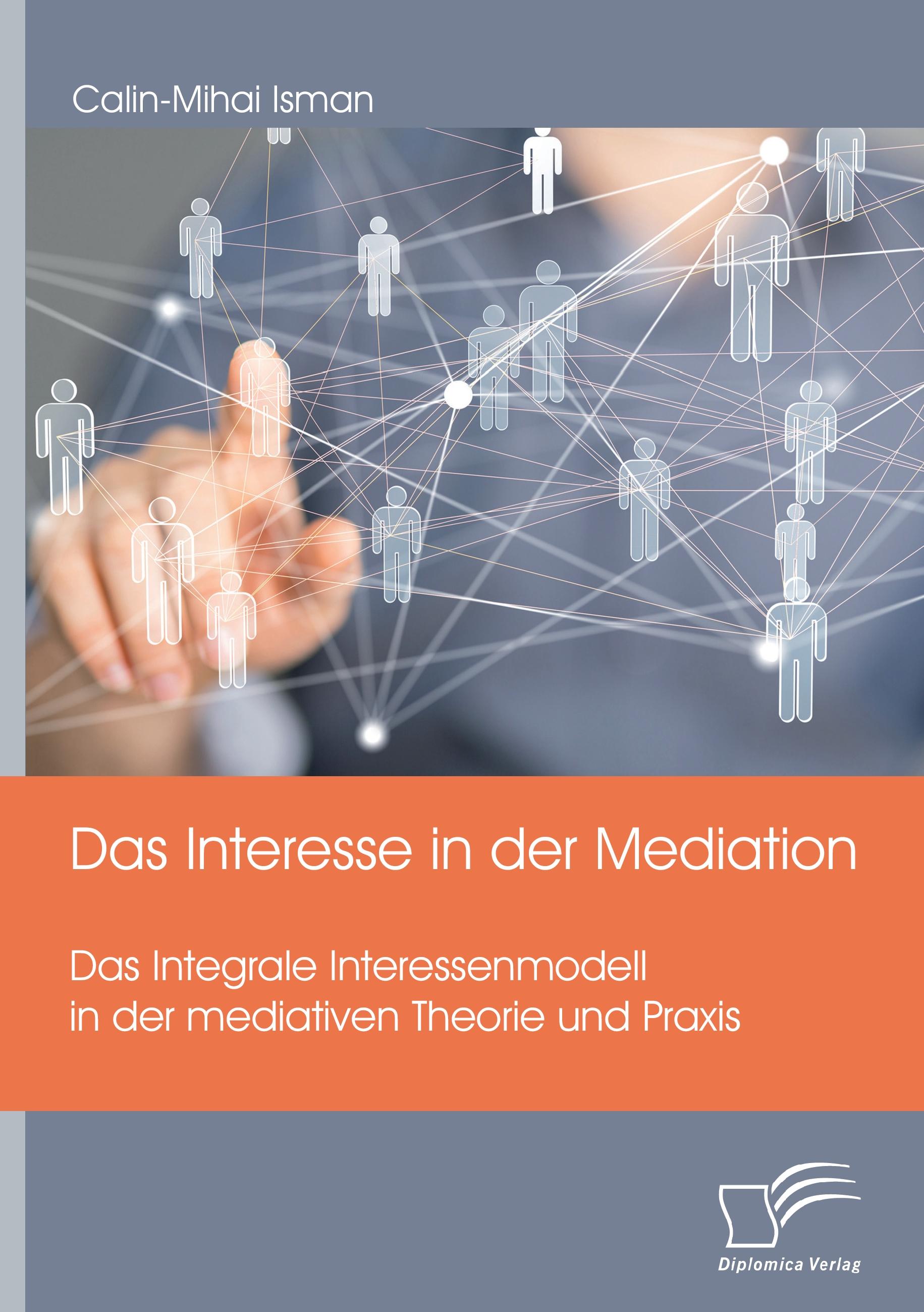 Vorderes Coverbild Das Interesse in der Mediation. Das Integrale Interessenmodell in der mediativen Theorie und Praxis