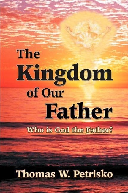 Vorderes Coverbild The Kingdom of Our Father: Who Is God the Father?