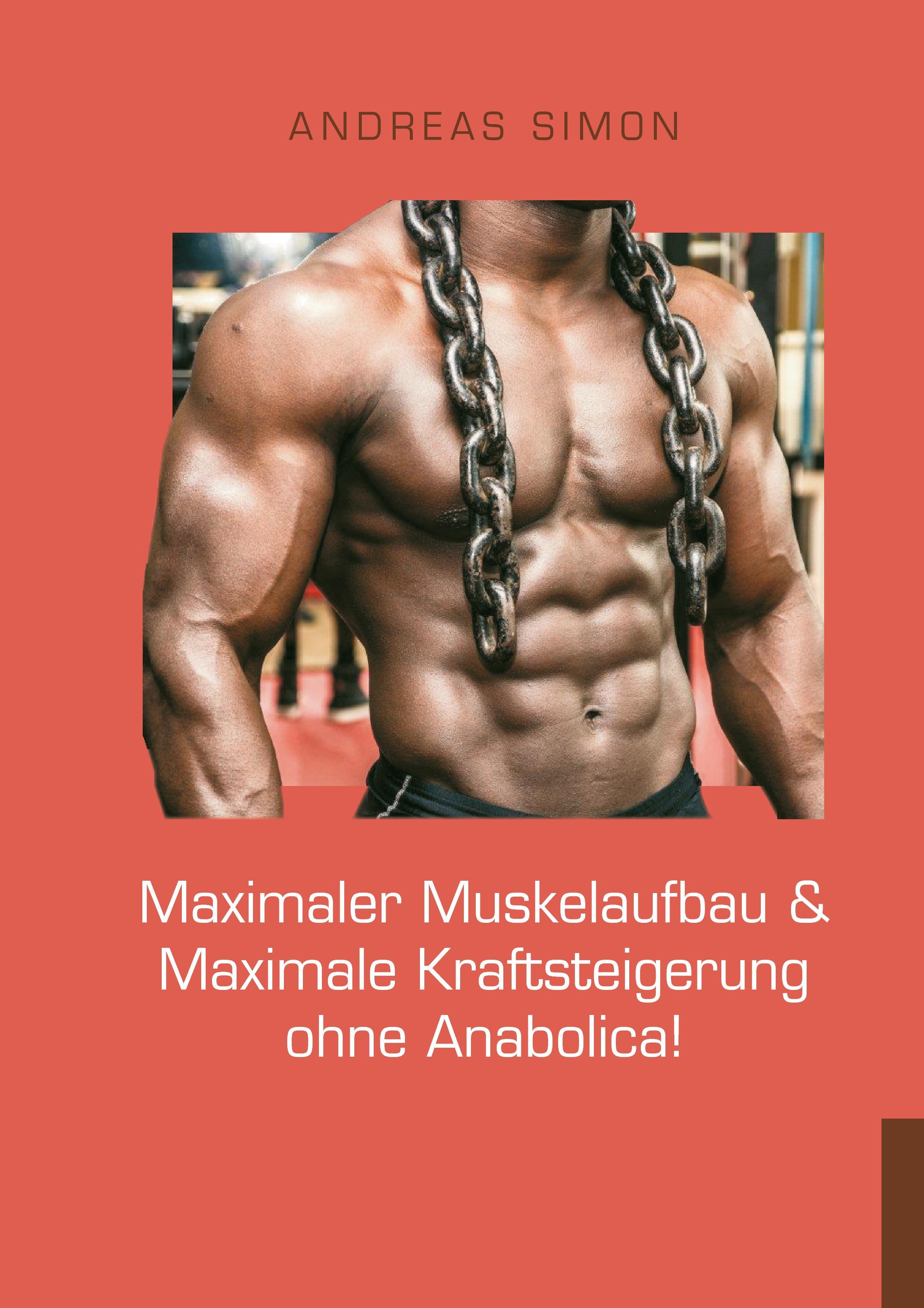 Vorderes Coverbild Maximaler Muskelaufbau & Maximale Kraftsteigerung ohne Anabolica!