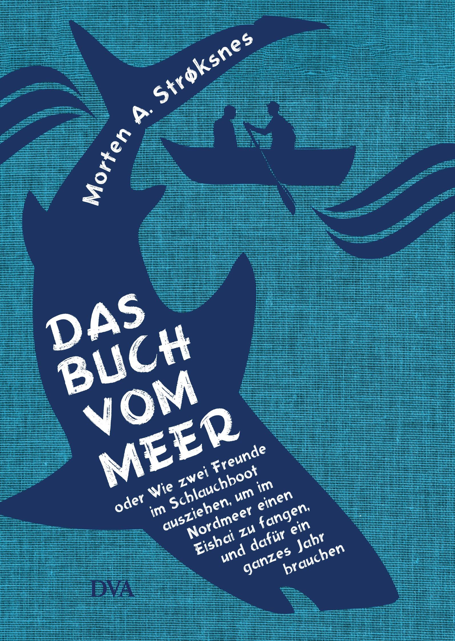 Vorderes Coverbild Das Buch vom Meer oder Wie zwei Freunde im Schlauchboot ausziehen, um im Nordmeer einen Eishai zu fangen, und dafür ein ganzes Jahr brauchen