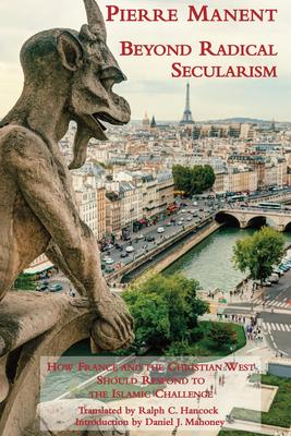 Vorderes Coverbild Beyond Radical Secularism: How France and the Christian West Should Respond to the Islamic Challenge
