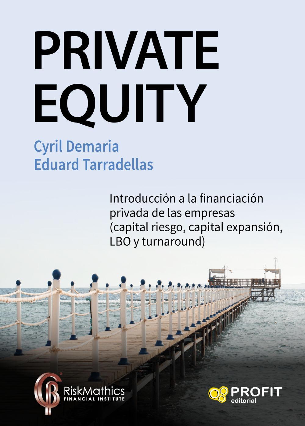 Vorderes Coverbild Private equity : introducción a la financiación privada de las empresas : capital riesgo, capital expansión, LBO y turnaround