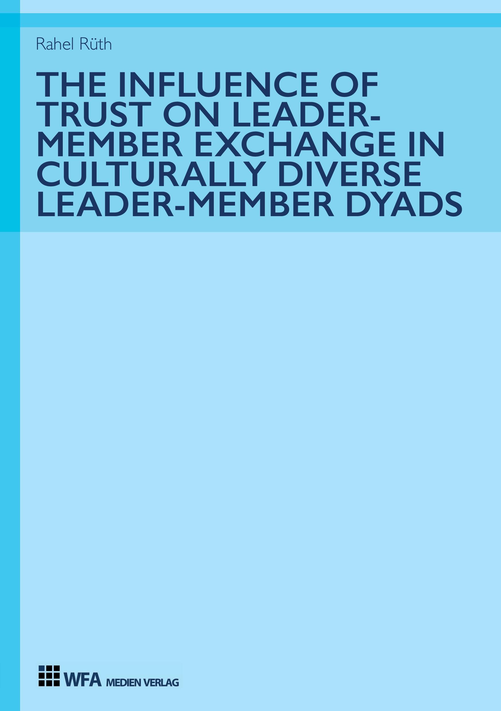 Vorderes Coverbild The Influence of Trust on Leader-Member Exchange in Culturally Diverse Leader-Member Dyads