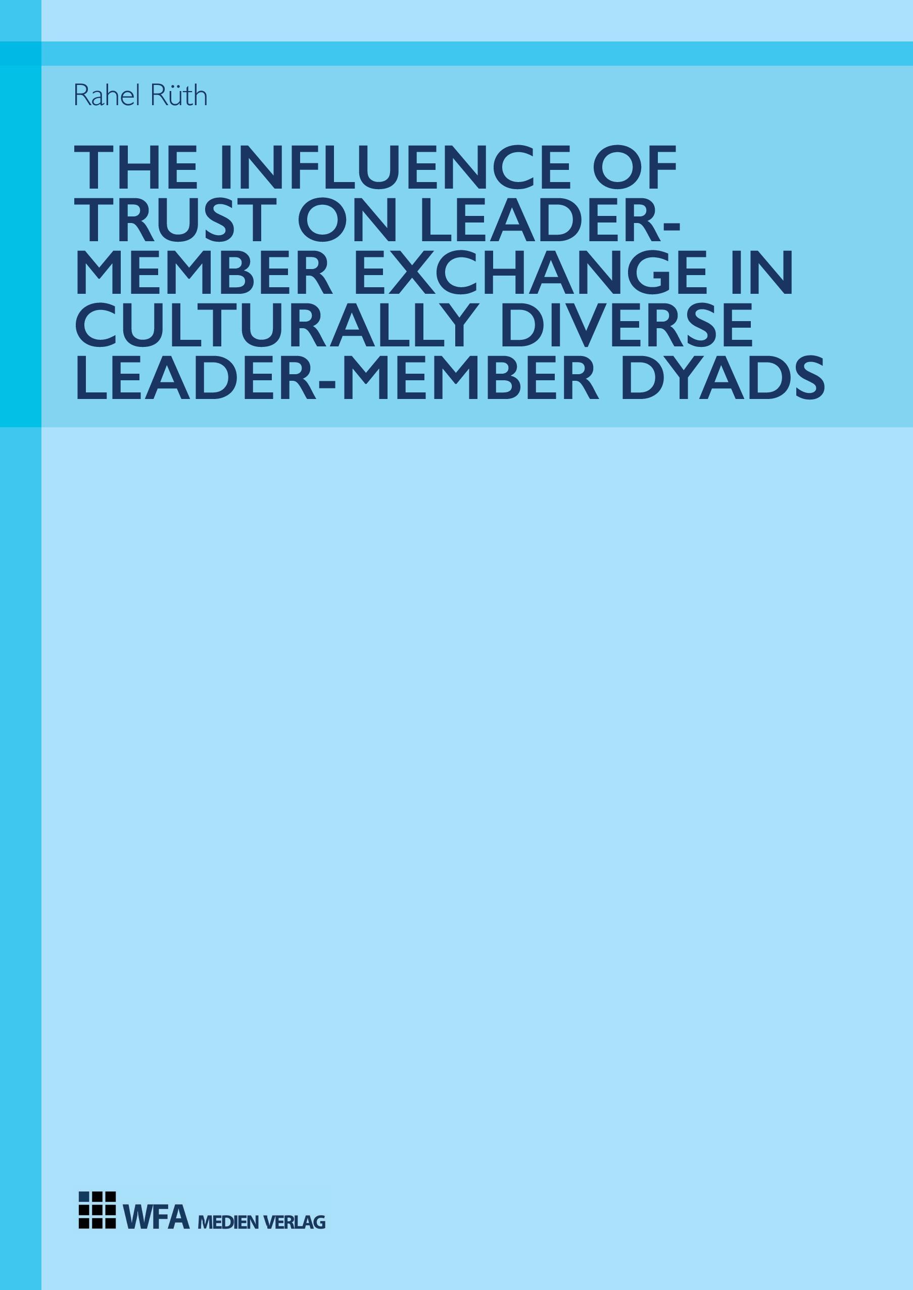 Vorderes Coverbild The Influence of Trust on Leader-Member Exchange in Culturally Diverse Leader-Member Dyads