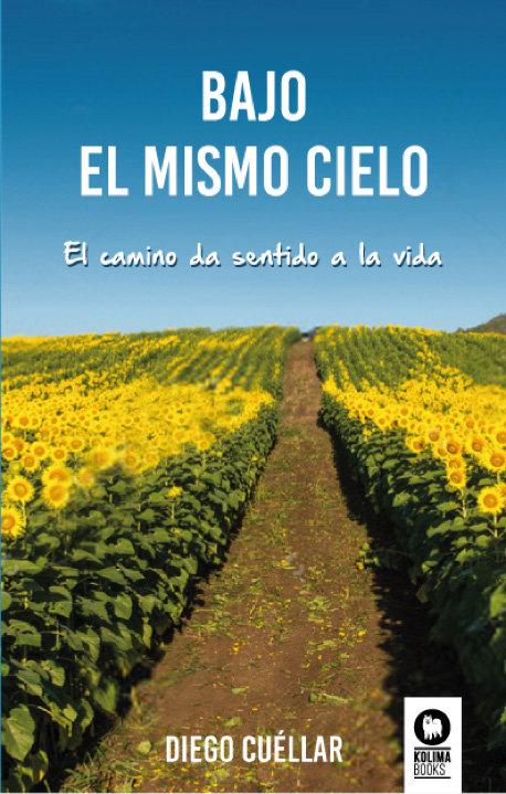 Vorderes Coverbild Bajo el mismo cielo : el camino da sentido a la vida