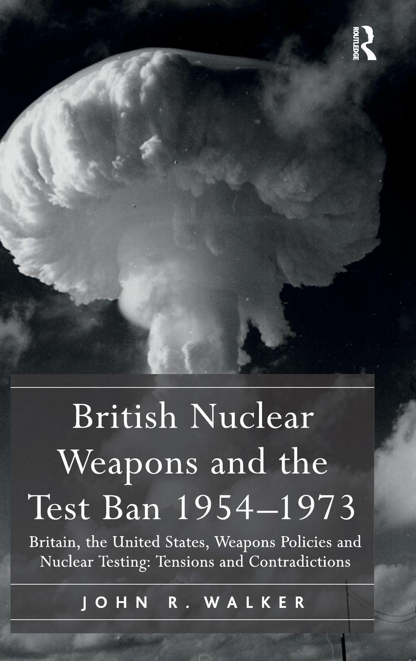 Vorderes Coverbild British Nuclear Weapons and the Test Ban 1954-1973