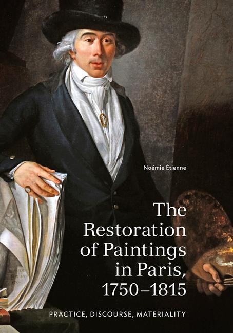 Vorderes Coverbild The Restoration of Paintings in Paris, 1750-1815