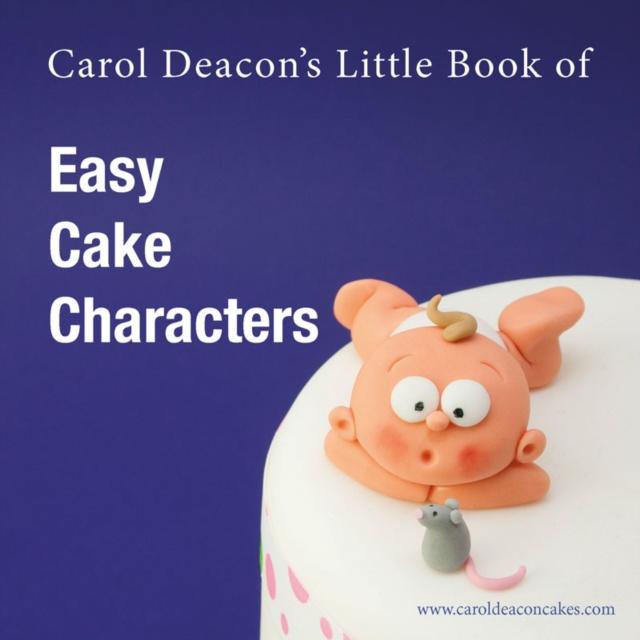 Vorderes Coverbild Carol Deacon's Little Book of Easy Cake Characters