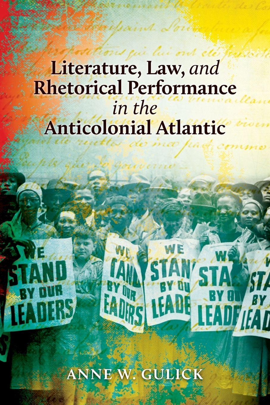 Vorderes Coverbild Literature, Law, and Rhetorical Performance in the Anticolonial Atlantic