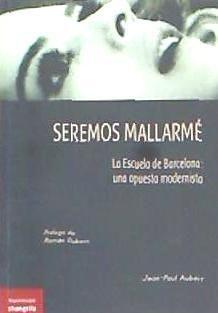 Vorderes Coverbild Seremos Mallarmé : la Escuela de Barcelona : una apuesta modernista