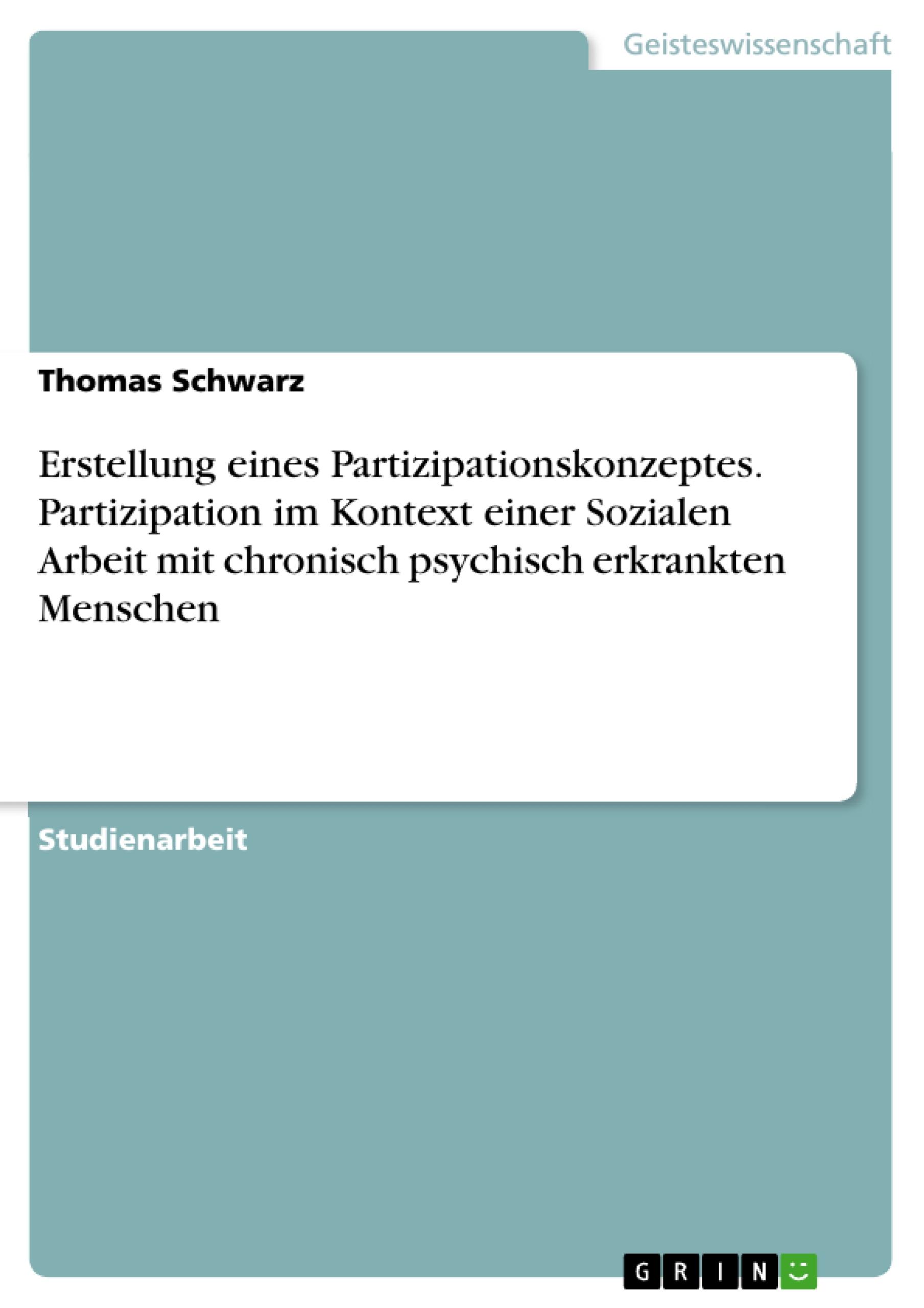 Vorderes Coverbild Erstellung eines Partizipationskonzeptes. Partizipation im Kontext einer Sozialen Arbeit mit chronisch psychisch erkrankten Menschen
