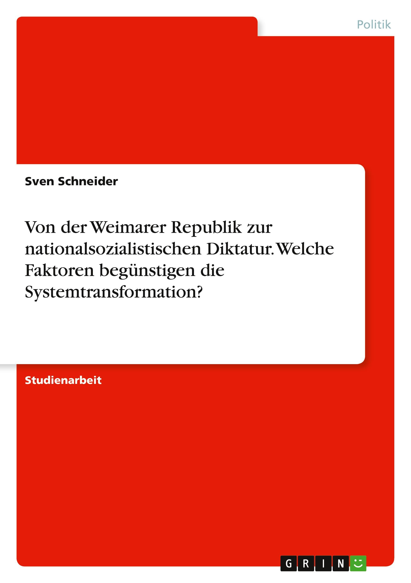 Vorderes Coverbild Von der Weimarer Republik zur nationalsozialistischen Diktatur. Welche Faktoren begünstigen die Systemtransformation?