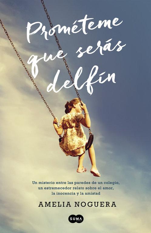 Vorderes Coverbild Prométeme que serás delfín : un misterio entre las paredes de un colegio, un estremecedor relato sobre el amor, la inocencia y la amistad