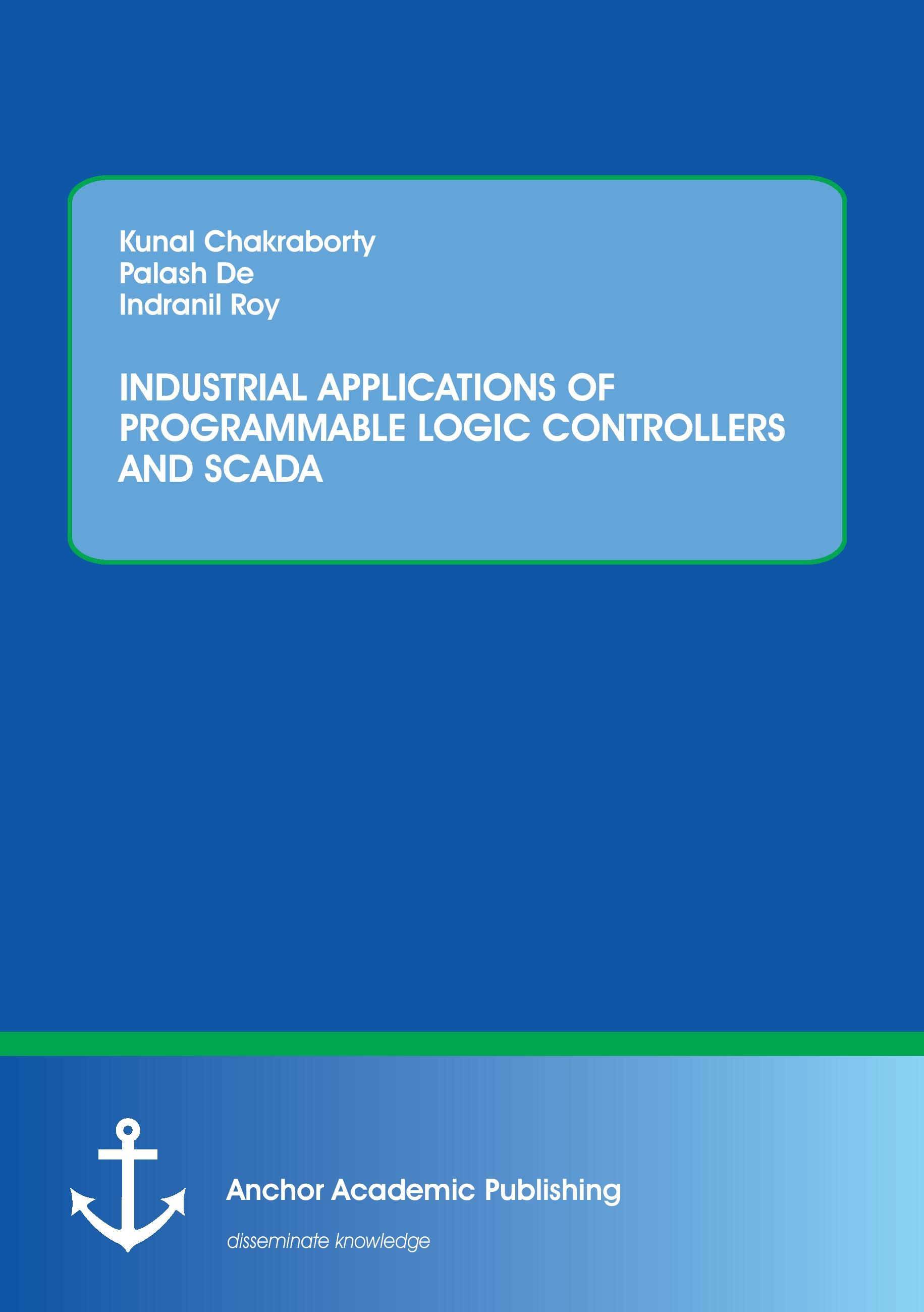 Vorderes Coverbild INDUSTRIAL APPLICATIONS OF PROGRAMMABLE LOGIC CONTROLLERS AND SCADA