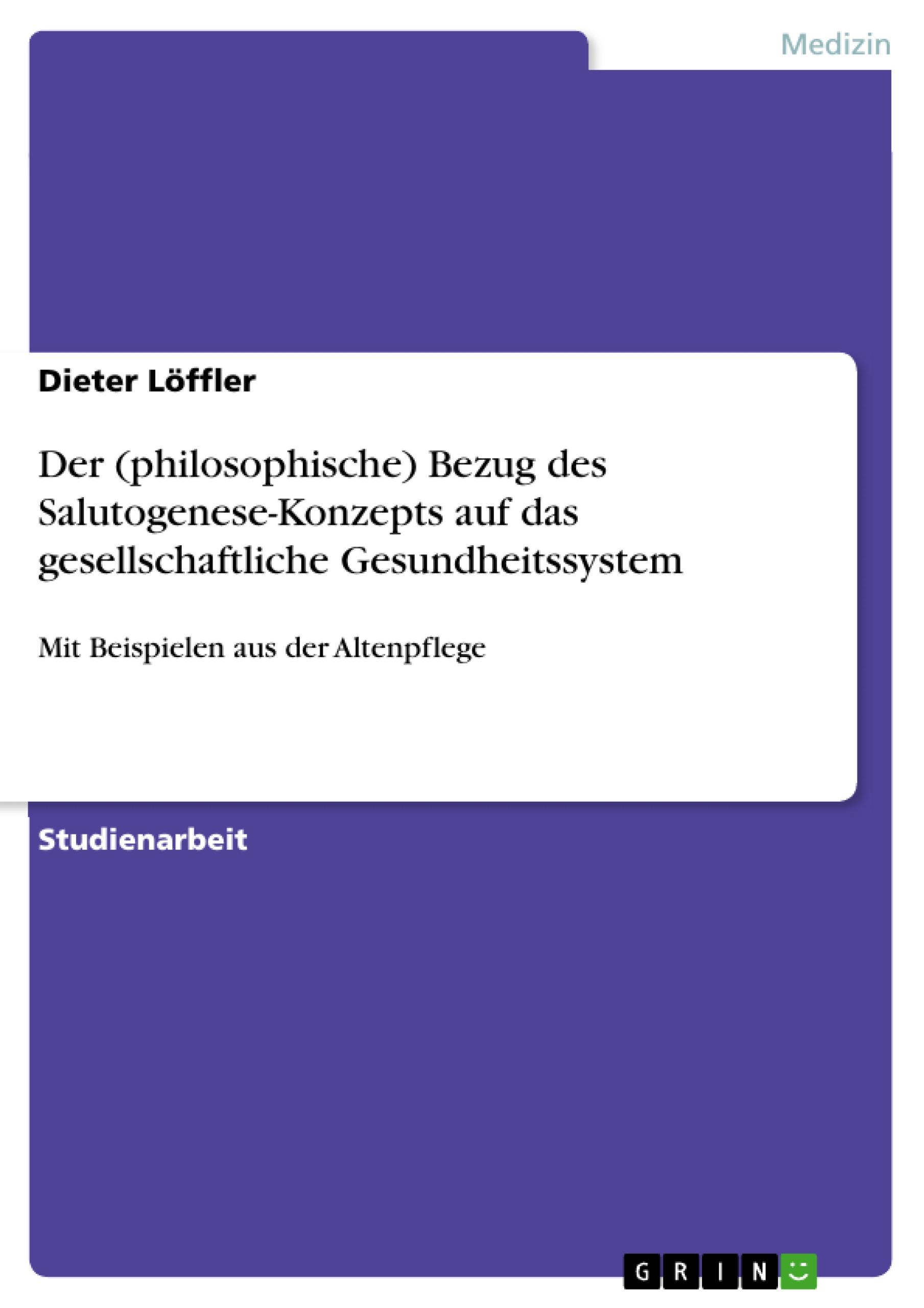 Vorderes Coverbild Der (philosophische) Bezug des Salutogenese-Konzepts auf das gesellschaftliche Gesundheitssystem