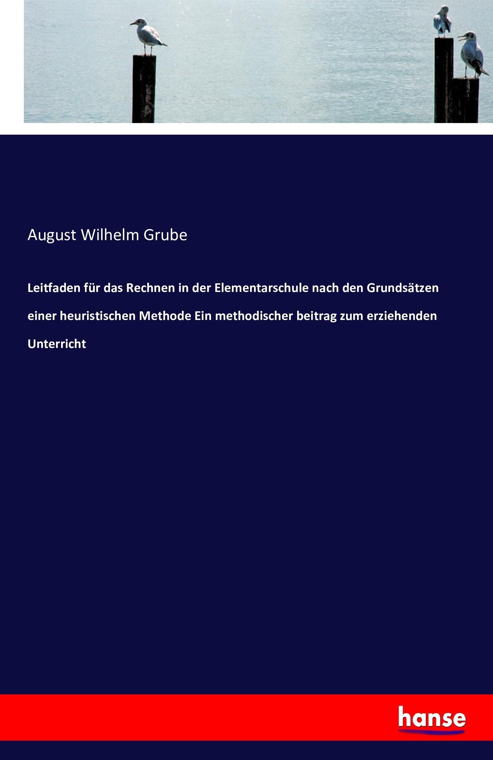Vorderes Coverbild Leitfaden für das Rechnen in der Elementarschule nach den Grundsätzen einer heuristischen Methode Ein methodischer beitrag zum erziehenden Unterricht
