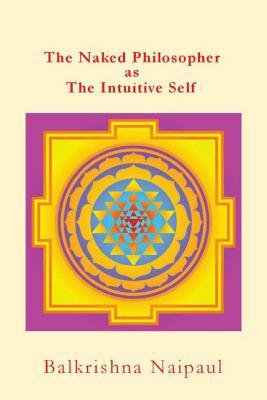 Vorderes Coverbild The Naked Philosopher as Intuitive Self: Hindu Thought as the Originator of Philosophy