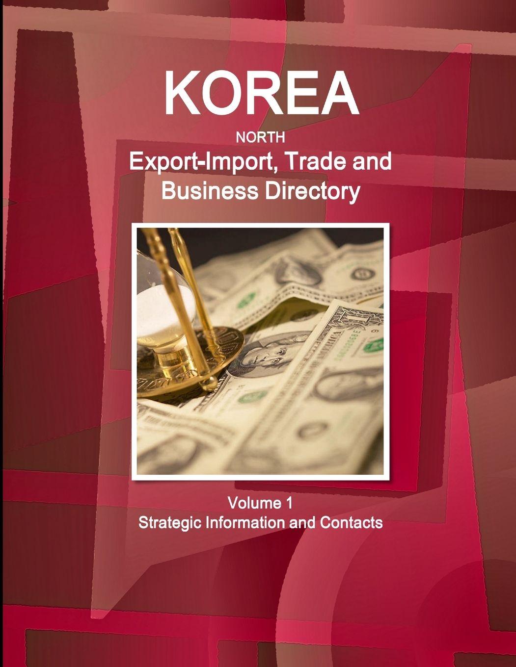 Vorderes Coverbild Korea North Export-Import, Trade and Business Directory Volume 1 Strategic Information and Contacts