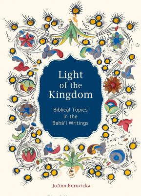 Vorderes Coverbild Light of the Kingdom: Biblical Topics in the Baha'i Writings