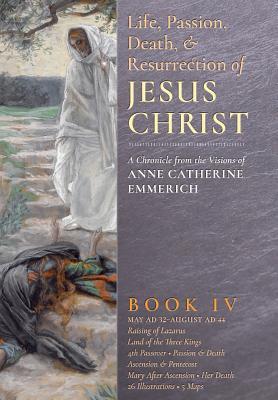 Vorderes Coverbild The Life, Passion, Death and Resurrection of Jesus Christ, Book IV