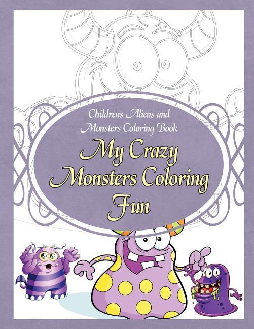 Vorderes Coverbild Childrens Aliens and Monsters Coloring Book My Crazy Monsters Coloring Fun