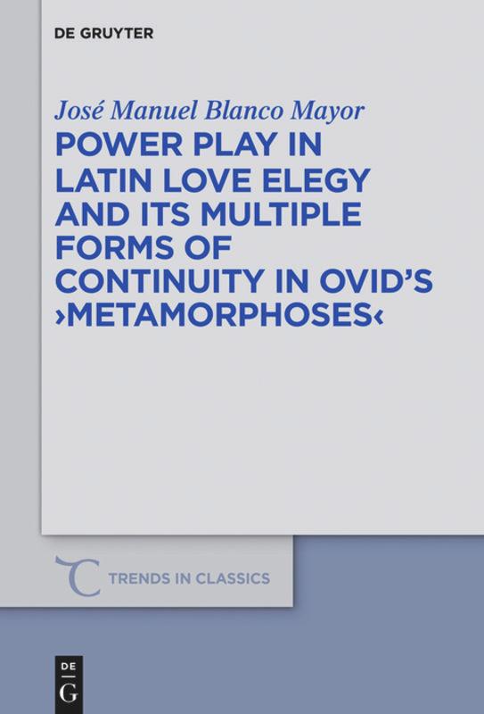 Vorderes Coverbild Power Play in Latin Love Elegy and its Multiple Forms of Continuity in Ovid's >Metamorphoses<