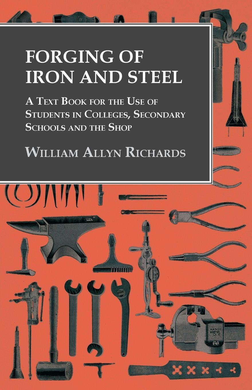 Vorderes Coverbild Forging of Iron and Steel - A Text Book for the Use of Students in Colleges, Secondary Schools and the Shop