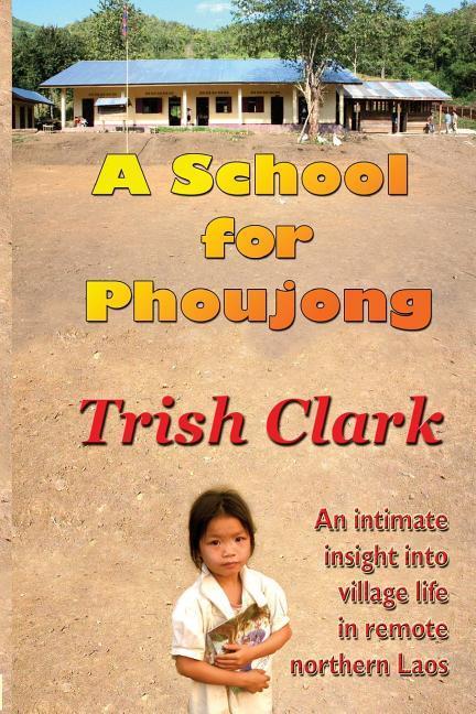 Vorderes Coverbild A School For Phoujong: An intimate insight into village life in remote northernLaos