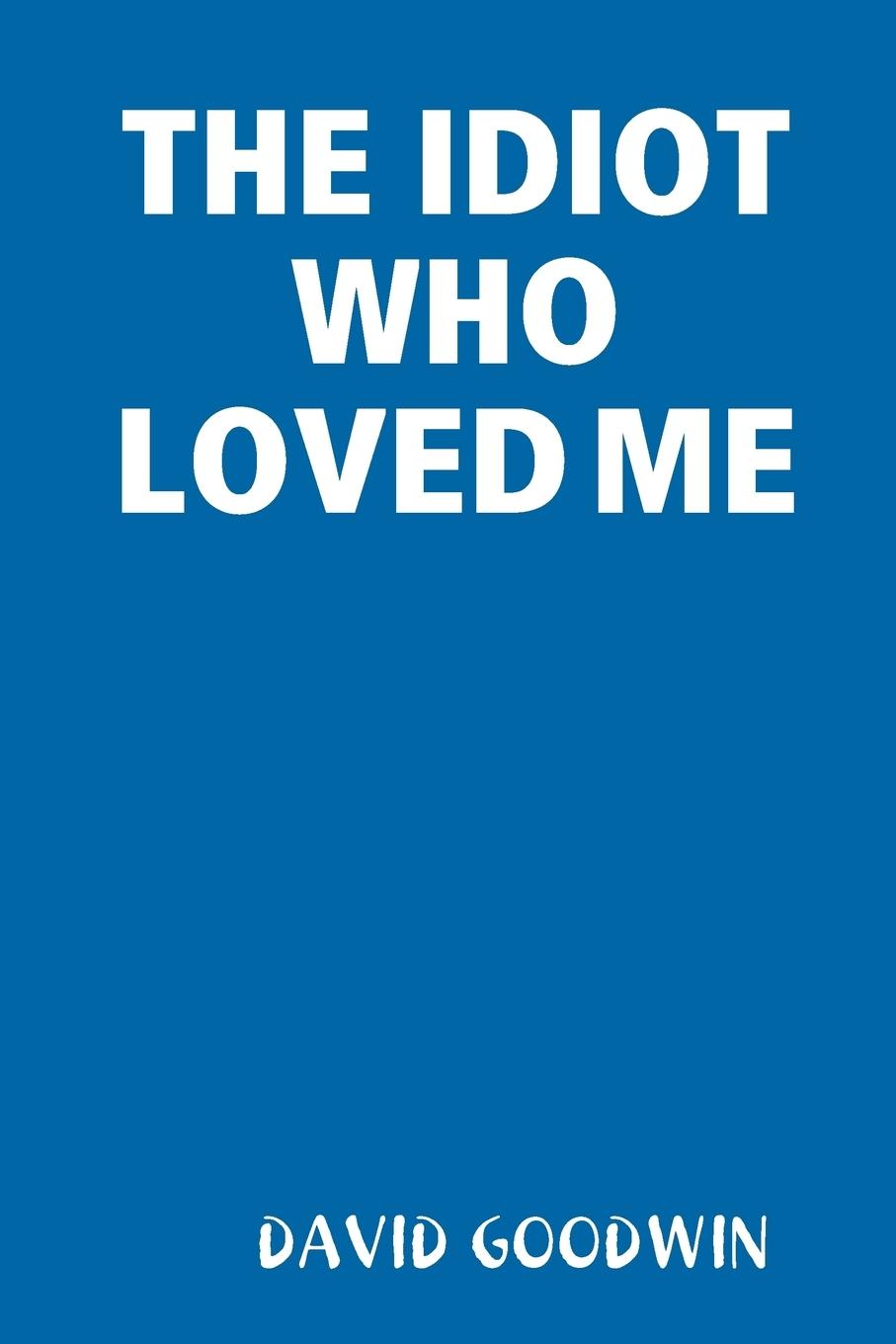 Vorderes Coverbild THE IDIOT WHO LOVED ME